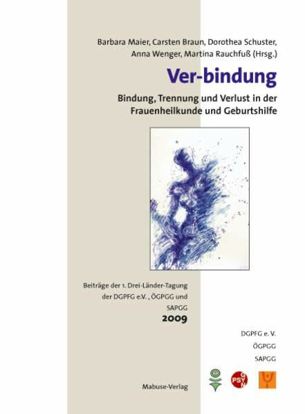 Ver-bindung; Bindung, Trennung und Verlust in der Frauenheilkunde und Geburtshilfe; Beiträge d...