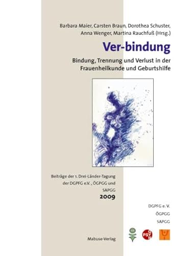 Ver-bindung; Bindung, Trennung und Verlust in der Frauenheilkunde und Geburtshilfe; Beiträge der 1. Drei-Länder-Tagung der DGPFG e.V., ÖGPGG und SAPGG; 2009 Ver-bindung; Bindung, Trennung und Verlust in der Frauenheilkunde und Geburtshilfe; Beiträge der 1. Drei-Länder-Tagung der DGPFG e.V., ÖGPGG und SAPGG; 2009