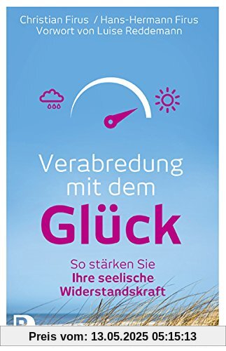 Verabredung mit dem Glück - So stärken Sie Ihre seelische Wiederstandskraft