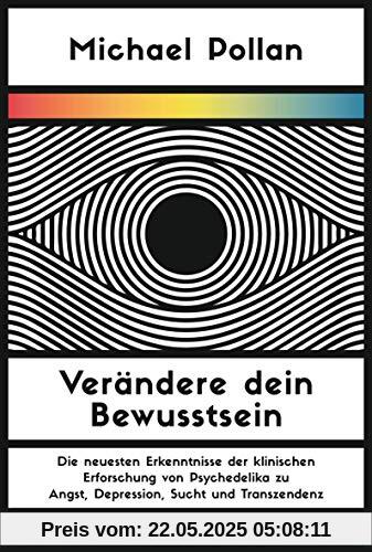 Verändere dein Bewusstsein: Die neuesten Erkenntnisse der klinischen Erforschung von Psychedelika zu Angst, Depression, Sucht und Transzendenz