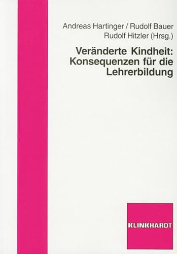 Veränderte Kindheit: Konsequenzen für die Lehrerbildung von Klinkhardt, Julius