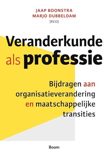 Veranderkunde als professie: Bijdragen aan organisatieverandering en maatschappelijke transities von Boom