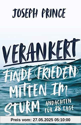 Verankert - Finde Frieden mitten im Sturm: Andachten für 28 Tage Verankert - Finde Frieden mitten im Sturm: Andachten für 28 Tage