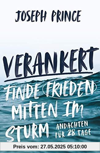 Verankert - Finde Frieden mitten im Sturm: Andachten für 28 Tage