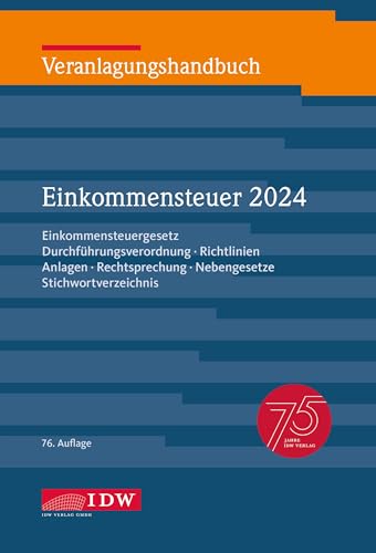Veranlagungshandbuch Einkommensteuer 2024, 76. Auflage: Einkommensteuergesetz, Durchführungsverordnung, Richtlinien, Anlagen, Rechtsprechung, ... Körperschaft-, Umsatz- und Gewerbesteuer) von IDW Verlag GmbH
