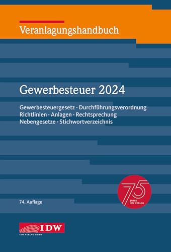 Veranlagungshandbuch Gewerbesteuer 2024, 74. Auflage: Gewerbesteuergesetz, Durchführungsverordnung, Richtlinien, Anlagen, Rechtsprechung, Nebengesetze, Stichwortverzeichnis von Idw-Verlag GmbH