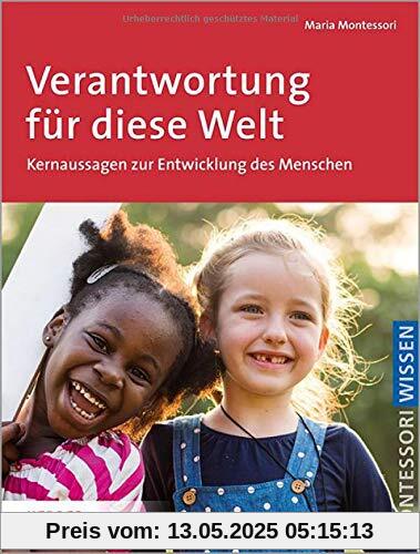 Verantwortung für diese Welt: Schlüsseltexte über den Menschen und eine neue Erziehung: Schlsseltexte ber den Menschen und eine neue Erziehung