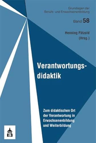 Verantwortungsdidaktik: Zum didaktischen Ort der Verantwortung in Erwachsenenbildung und Weiterbildung (Grundlagen der Berufs- und Erwachsenenbildung) von Schneider Hohengehren
