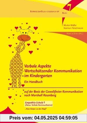 Verbale Aspekte Wertschätzender Kommunikation im Kindergarten: Ein Handbuch auf der Basis der Gewaltfreien Kommunikation nach Marshall Rosenberg. Empathie-Schule 1 Verbale Aspekte Wertschätzender Kommunikation im Kindergarten: Ein Handbuch auf der Basis der Gewaltfreien Kommunikation nach Marshall Rosenberg. Empathie-Schule 1