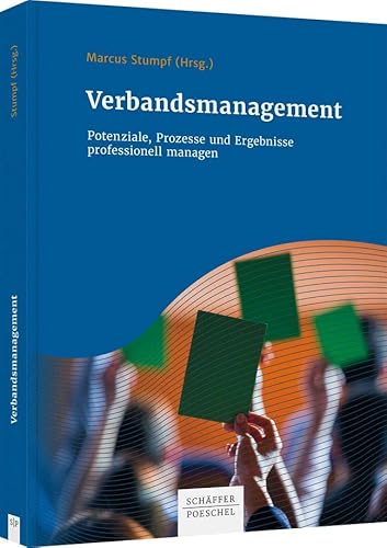 Verbandsmanagement: Potenziale, Prozesse und Ergebnisse professionell managen von Schäffer-Poeschel Verlag