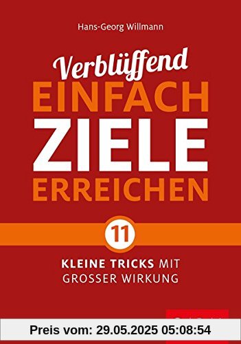 Verblüffend einfach Ziele erreichen: Elf kleine Tricks mit großer Wirkung (Dein Leben)