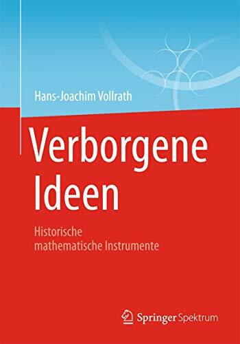 Verborgene Ideen: Historische mathematische Instrumente Verborgene Ideen: Historische mathematische Instrumente