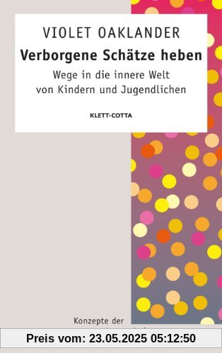 Verborgene Schätze heben: Wege in die innere Welt von Kindern und Jugendlichen Verborgene Schätze heben: Wege in die innere Welt von Kindern und Jugendlichen