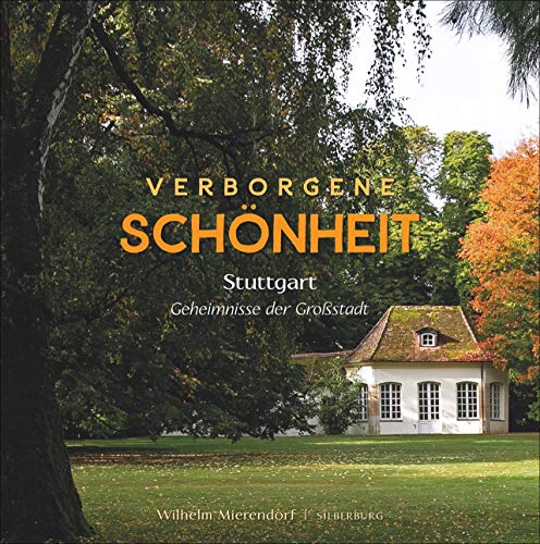 Verborgene Schönheit Stuttgart. Bilder und Texte, die die andere Seite der baden-württembergischen Landeshauptstadt zeigen.: Stuttgart - Geheimnisse der Großstadt Verborgene Schönheit Stuttgart. Bilder und Texte, die die andere Seite der baden-württembergischen Landeshauptstadt zeigen.: Stuttgart - Geheimnisse der Großstadt