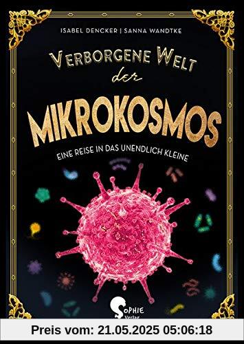 Verborgene Welt des Mikrokosmos: Eine Reise ins unendlich Kleine (Verborgene Welten)