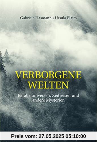 Verborgene Welten: Paralleluniversen, Zeitreisen und andere Mysterien