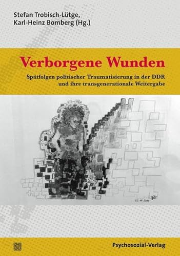 Verborgene Wunden: Spätfolgen politischer Traumatisierung in der DDR und ihre transgenerationale Weitergabe (Forum Psychosozial) von Psychosozial Verlag GbR