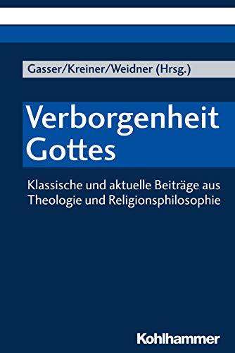 Verborgenheit Gottes: Klassische und aktuelle Beiträge aus Theologie und Religionsphilosophie von Kohlhammer