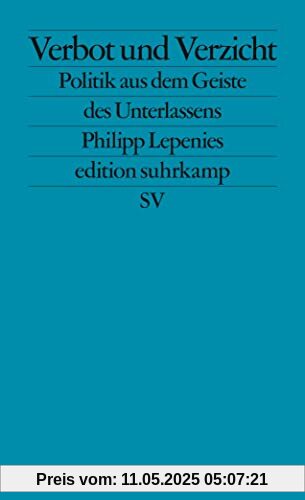 Verbot und Verzicht: Politik aus dem Geiste des Unterlassens (edition suhrkamp)