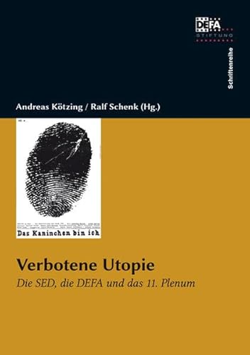 Verbotene Utopie: Die SED, die DEFA und das 11. Plenum