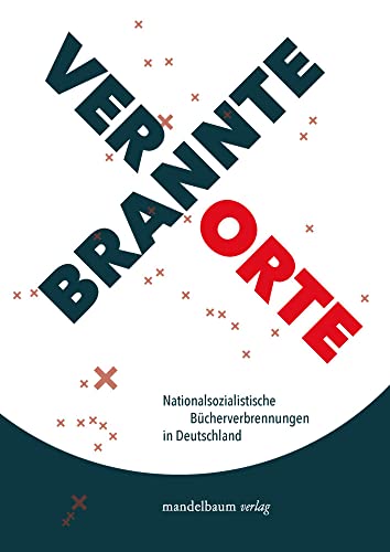 Verbrannte Orte: Nationalsozialistische Bücherverbrennungen in Deutschland von Mandelbaum Verlag eG