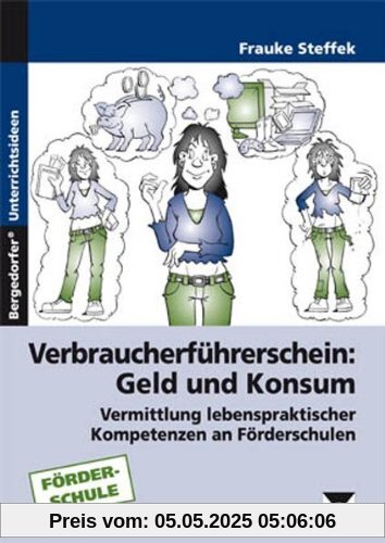 Verbraucherführerschein: Geld und Konsum: Vermittlung lebenspraktischer Kompetenzen an Förderschulen (7. bis 9. Klasse)