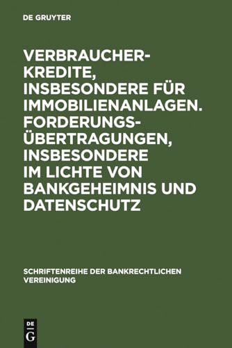 Verbraucherkredite, insbesondere für Immobilienanlagen. Forderungsübertragungen, insbesondere im Lichte von Bankgeheimnis und Datenschutz: ... der Bankrechtlichen Vereinigung, 25, Band 25) von de Gruyter
