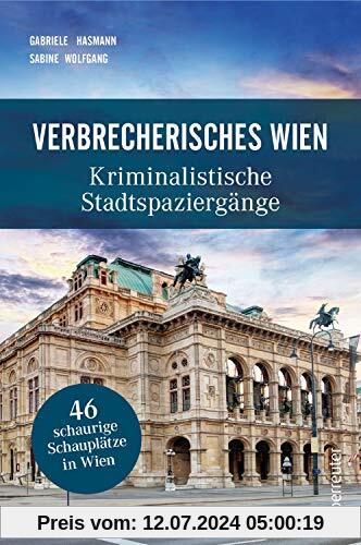 Verbrecherisches Wien: Kriminalistische Stadtspaziergänge