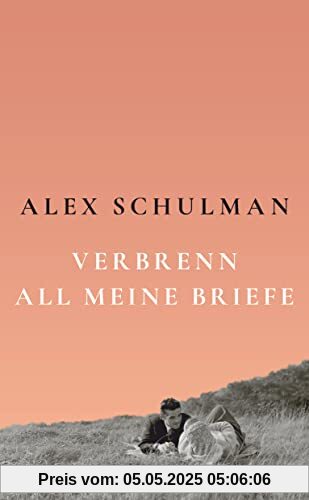 Verbrenn all meine Briefe: Roman – »Sein Buch ist kein Krimi und könnte doch aufregender nicht sein.« Christine Westermann