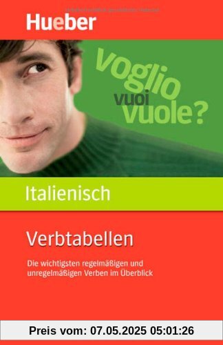 Verbtabellen Italienisch: Die wichtigsten regelmäßigen und unregelmäßigen Verben im Überblick Verbtabellen Italienisch: Die wichtigsten regelmäßigen und unregelmäßigen Verben im Überblick