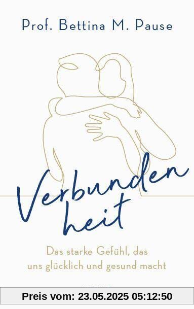 Verbundenheit: Das starke Gefühl, das uns glücklich und gesund macht Verbundenheit: Das starke Gefühl, das uns glücklich und gesund macht