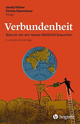 Verbundenheit: Warum wir ein neues Weltbild brauchen Verbundenheit: Warum wir ein neues Weltbild brauchen