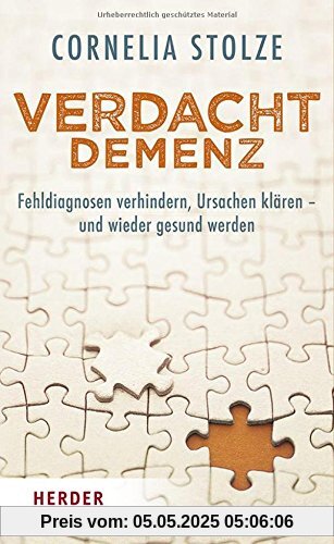 Verdacht Demenz: Fehldiagnosen verhindern, Ursachen klären - und wieder gesund werden Verdacht Demenz: Fehldiagnosen verhindern, Ursachen klären - und wieder gesund werden