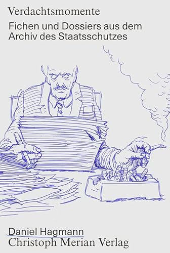 Verdachtsmomente: Fichen und Dossiers aus dem Archiv des Staatsschutzes Verdachtsmomente: Fichen und Dossiers aus dem Archiv des Staatsschutzes von Merian, Christoph Verlag