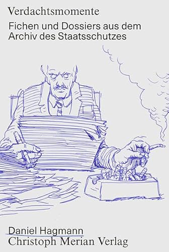 Verdachtsmomente: Fichen und Dossiers aus dem Archiv des Staatsschutzes