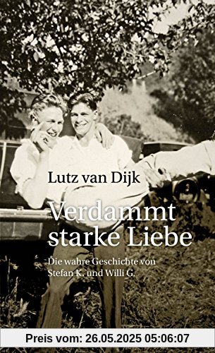 Verdammt starke Liebe: Die wahre Geschichte von Stefan K. und Willi G.