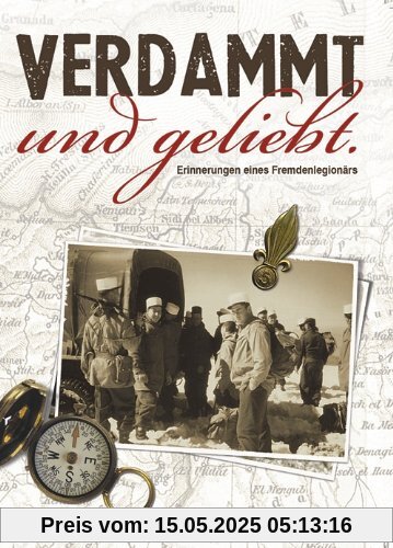 Verdammt und geliebt.: Erinnerungen eines Fremdenlegionärs Verdammt und geliebt.: Erinnerungen eines Fremdenlegionärs