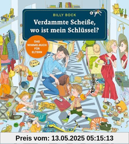 Verdammte Scheiße, wo ist mein Schlüssel?: Das Wimmelbuch für Eltern