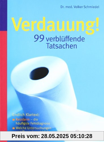 Verdauung -  99 verblüffende Tatsachen: Endlich Klarheit: Reizdarm  die häufigste Fehldiagnose / Welche Untersuchungen und Therapien wirklich helfen
