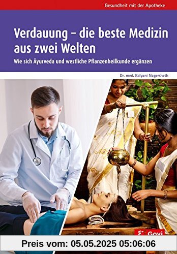 Verdauung - die beste Medizin aus zwei Welten: Wie sich Ayurveda und westliche Pflanzenheilkunde ergänzen (Gesundheit mit der Apotheke)