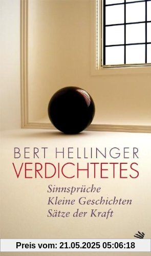 Verdichtetes: Sinnsprüche - Kleine Geschichten - Sätze der Kraft Verdichtetes: Sinnsprüche - Kleine Geschichten - Sätze der Kraft