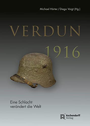 Verdun 1916: Eine Schlacht verändert die Welt