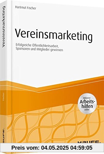 Vereinsmarketing - inkl. Arbeitshilfen online: Erfolgreiche Öffentlichkeitsarbeit, Sponsoren und Mitglieder gewinnen (Haufe Fachbuch)