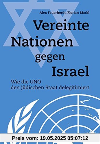 Vereinte Nationen gegen Israel: Wie die UNO den jüdischen Staat delegitimiert