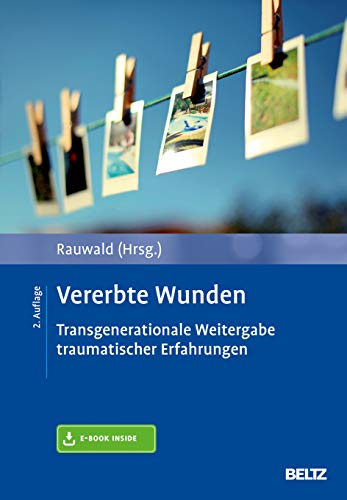 Vererbte Wunden: Transgenerationale Weitergabe traumatischer Erfahrungen. Mit E-Book inside von Beltz