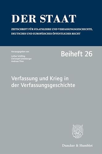 Verfassung und Krieg in der Verfassungsgeschichte.: Tagung der Vereinigung für Verfassungsgeschichte in Hegne vom 19. bis 21. Februar 2018. (Der Staat. Beihefte) von Duncker & Humblot