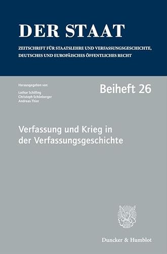 Verfassung und Krieg in der Verfassungsgeschichte.: Tagung der Vereinigung für Verfassungsgeschichte in Hegne vom 19. bis 21. Februar 2018. (Der Staat. Beihefte)