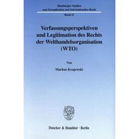 Verfassungsperspektiven und Legitimation des Rechts der Welthandelsorganisation (WTO).