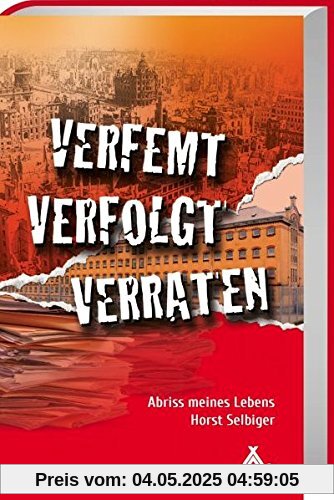 Verfemt - Verfolgt - Verraten: Abriss meines Lebens
