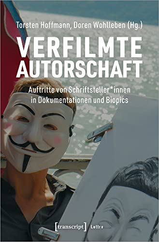Verfilmte Autorschaft: Auftritte von Schriftsteller*innen in Dokumentationen und Biopics (Lettre) von Transcript Verlag